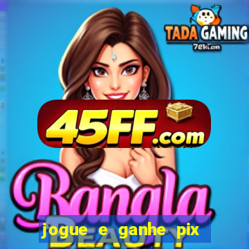 jogue e ganhe pix na hora